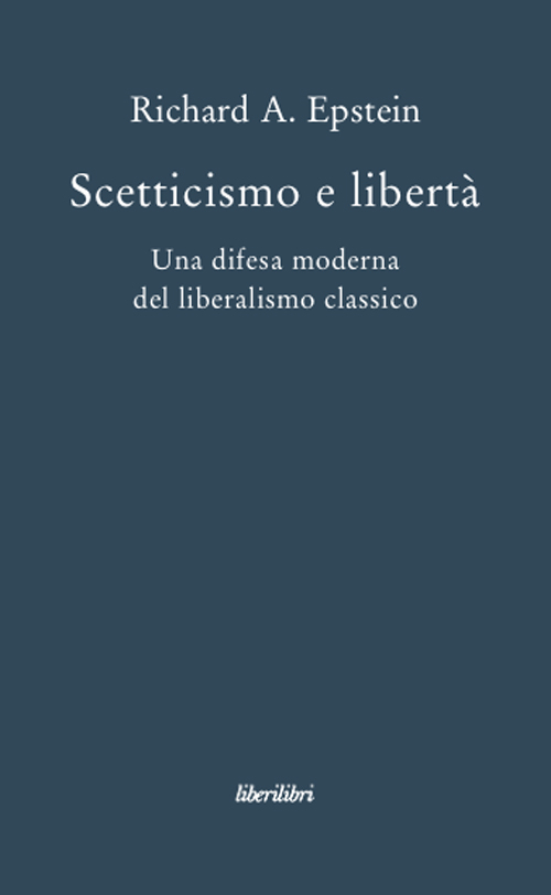 Scetticismo e libertà. Una difesa moderna del liberalismo classico