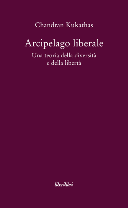 Arcipelago liberale. Una teoria della diversità e della libertà