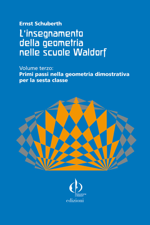 L'insegnamento della geometria nelle scuole Waldorf. Vol. 3: Primi passi nella geometria dimostrativa per la sesta classe