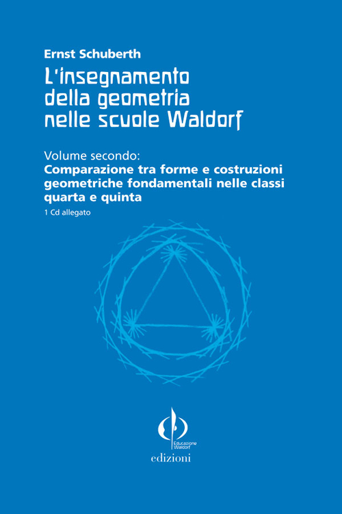 L'insegnamento della geometria nelle scuole Waldorf. Con CD-ROM. Vol. 2: Comparazione tra forme e costruzioni geometriche fondamentali nelle classi quarta e quinta