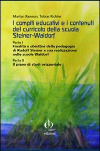 I compiti educativi e i contenuti del curricolo della scuola Steiner-Rudolf. Parte I: finalità e obiettivi... Parte II: Il piano di studi orizzontale