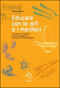 Educare con le arti e i mestieri. Un approccio integrato al lavoro artigianale nelle scuole Steiner Waldorf