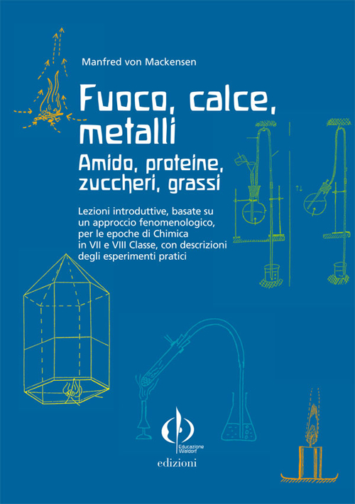 Fuoco, calce, metalli, amido, proteine, zuccheri, grassi. Lezioni introduttive, basate su un approccio fenomenologico...