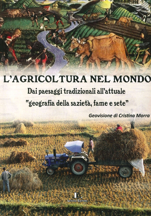 L'agricoltura nel mondo. Dai paesaggi tradizionali all'attuale geografia della sazietà, fame e sete