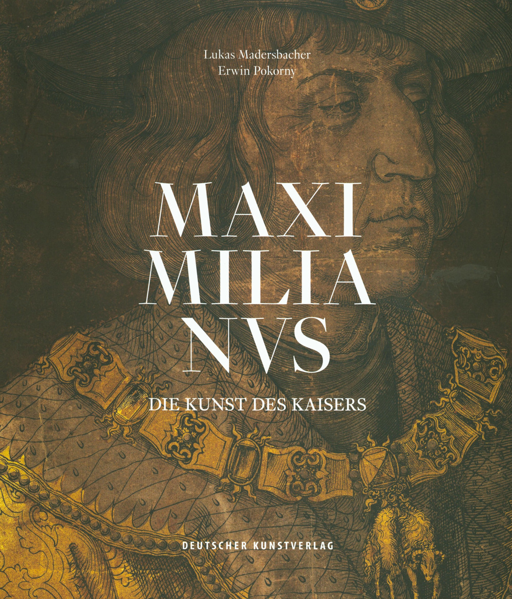 Maximilianus. Die Kunst des Kaisers. Ediz. illustrata