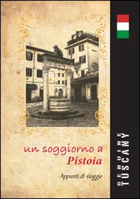 Un soggiorno a Pistoia. Appunti di viaggio. Ediz. italiana e inglese. Con gadget