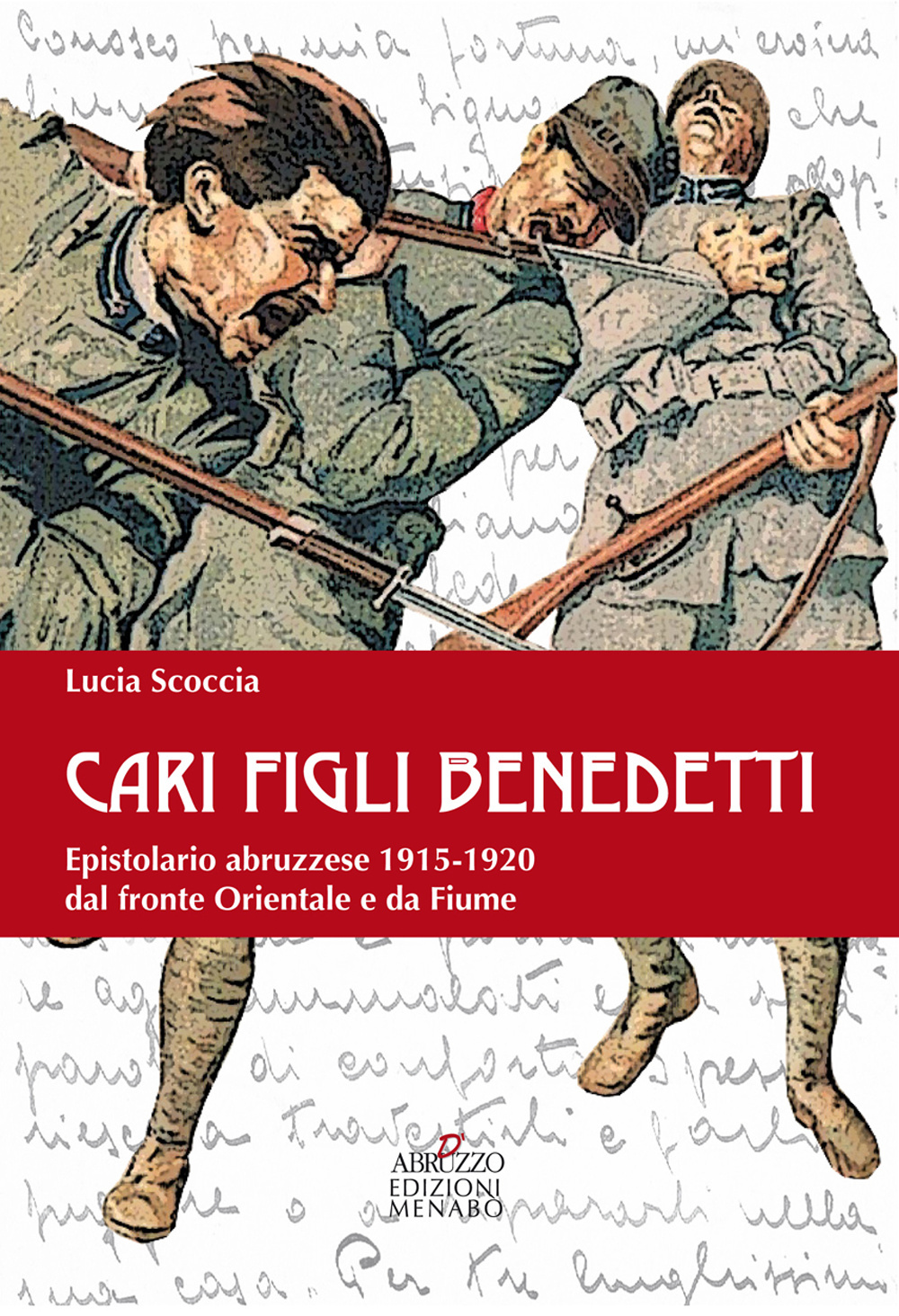 Cari benedetti figli. Epistolario abruzzese 1915-1920 dal fronte orientale e da Fiume