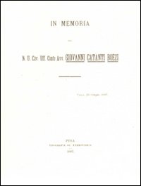 In memoria del N.U.Cav. Uff. conte avv. Giovanni Catanti Boezi. Ediz. illustrata