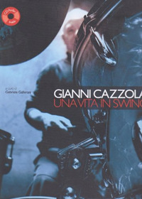 Gianni Cazzola. Una vita in Swing. Con CD Audio