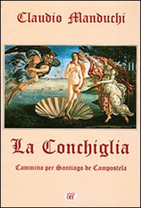 La conchiglia. Cammino per Santiago de Compostela