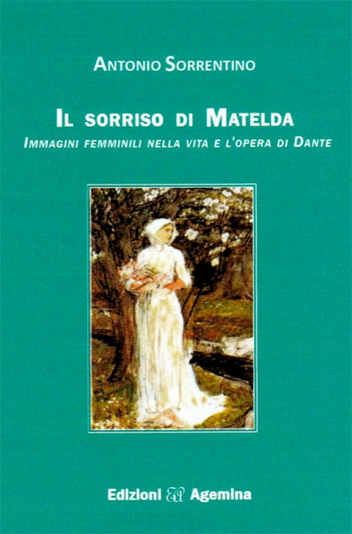 Il sorriso di Matelda. Immagini femminili nella vita e l'opera di Dante