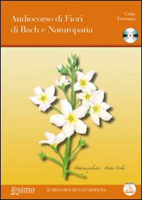 Audiocorso di fiori di Bach e naturopatia. Con CD Audio
