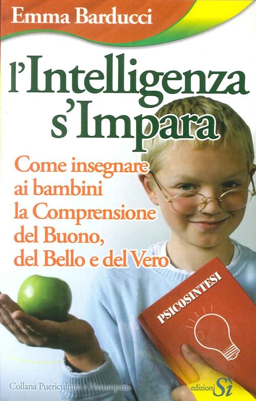 L'intelligenza s'impara. Come insegnare ai bambini la comprensione del buono, del bello e del vero