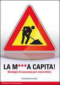 La m...a capita! Strategie di successo per vivere felici