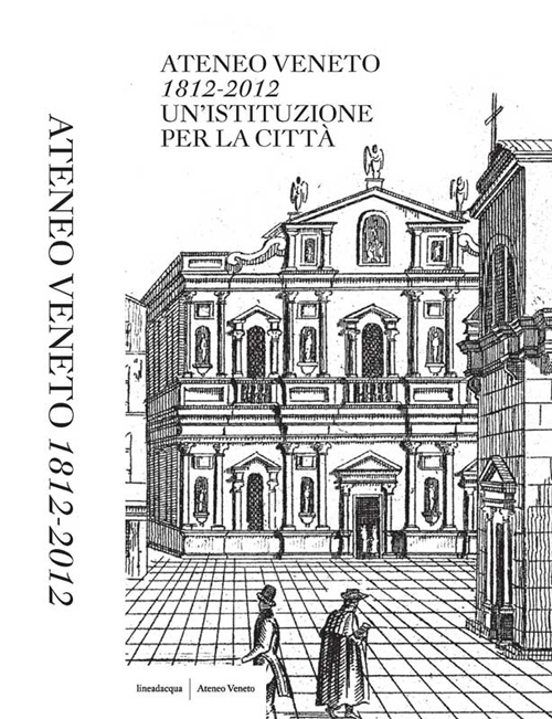 Ateneo Veneto. 1812-2012. Un'istituzione per la città