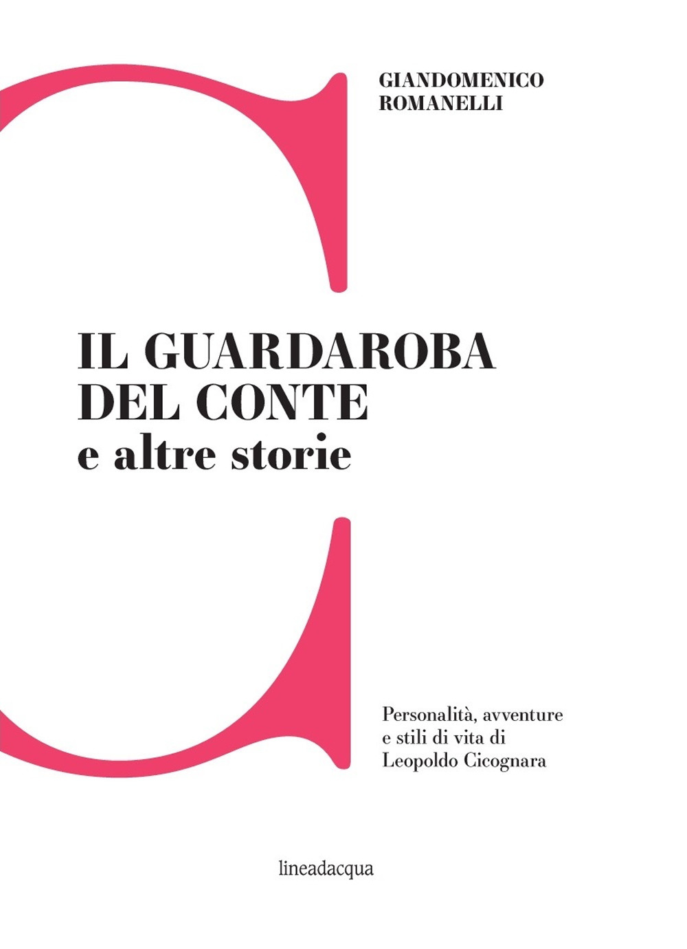 Il guardaroba del conte e altre storie. Personalità, avventure e stili di vita di Leopoldo Cicognara