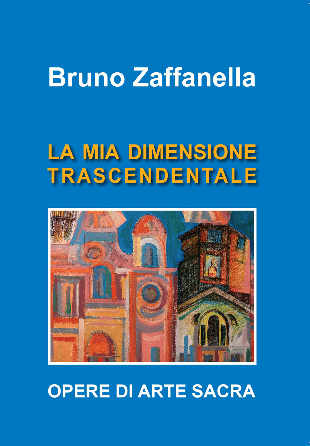 Bruno Zaffanella. La mia dimensione trascendentale. Ediz. per la scuola
