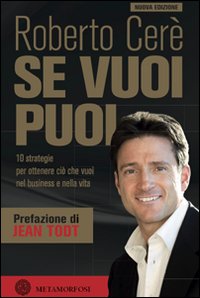 Se vuoi puoi. 10 strategie per ottenere ciò che vuoi nel business e nella vita