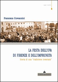 La festa dell'uva di Firenze e dell'impruneta. Storia di una tradizione inventata