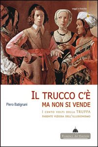 Il trucco c'è ma non si vende. I cento volti della truffa parente viziosa dell'illusionismo