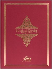 Kitâb-al-Diryâq (Thériaque de Paris). Ediz. araba, inglese e francese