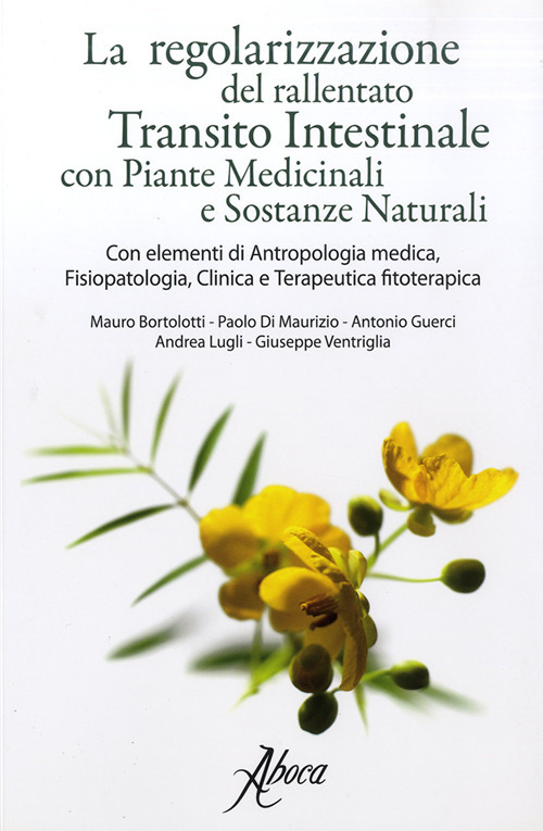 La regolarizzazione del rallentato transito intestinale con piante medicinali e sostanze naturali. Con elementi di antropologia medica, fisiopatologia, clinica e terapeutica fitoterapica