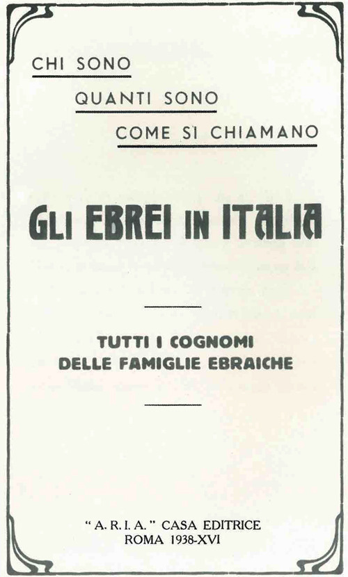 Chi sono, quanti sono, come si chiamano gli ebrei in Italia. Tutti i cognomi delle famiglie ebraiche (rist. anast. Roma, 1938)