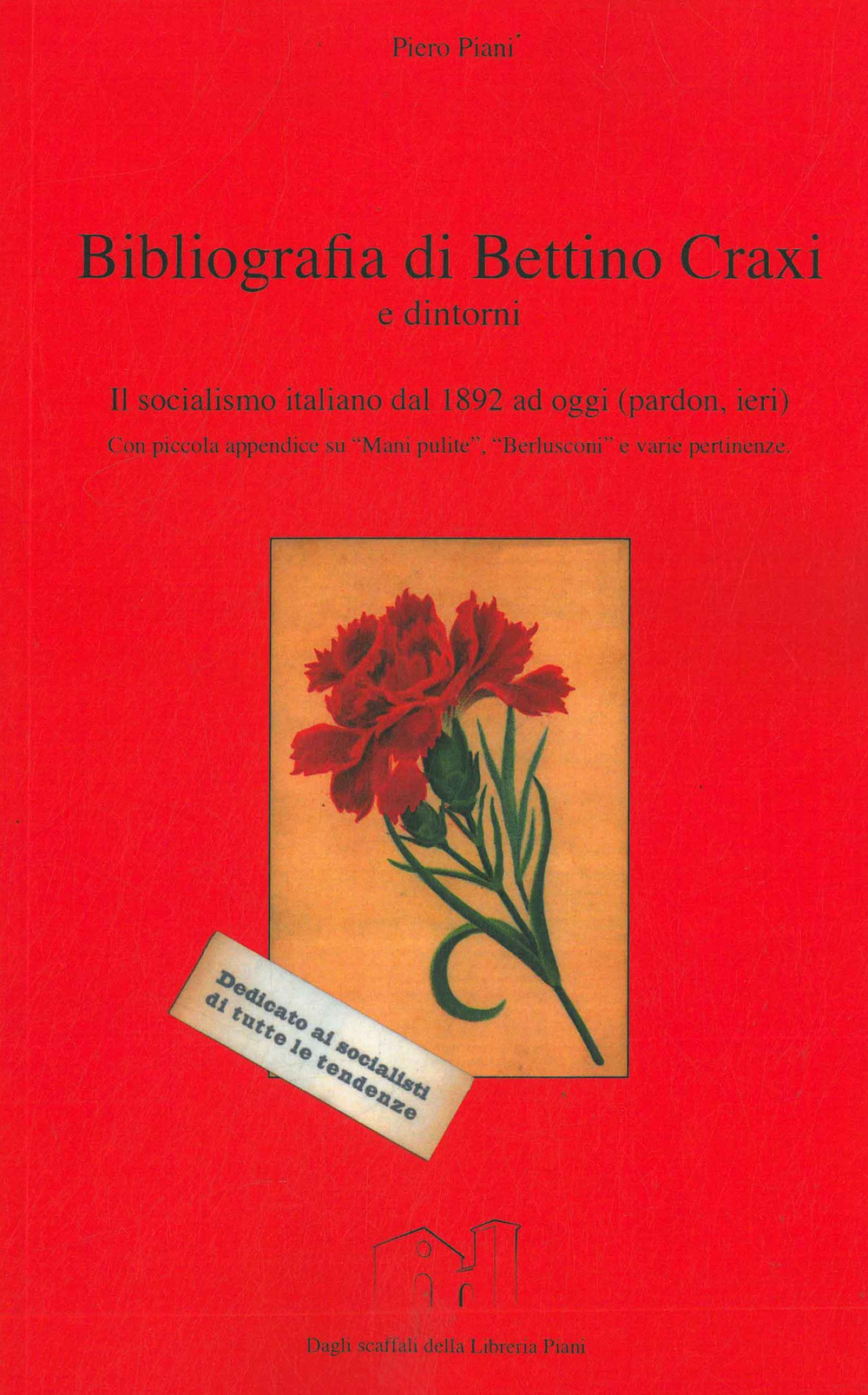 Bibliografia di Bettino Craxi e dintorni. Il socialismo italiano dal 1892 ad oggi (pardon, ieri)...