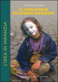 Il miracolo di essere bambini. L'idea di infanzia