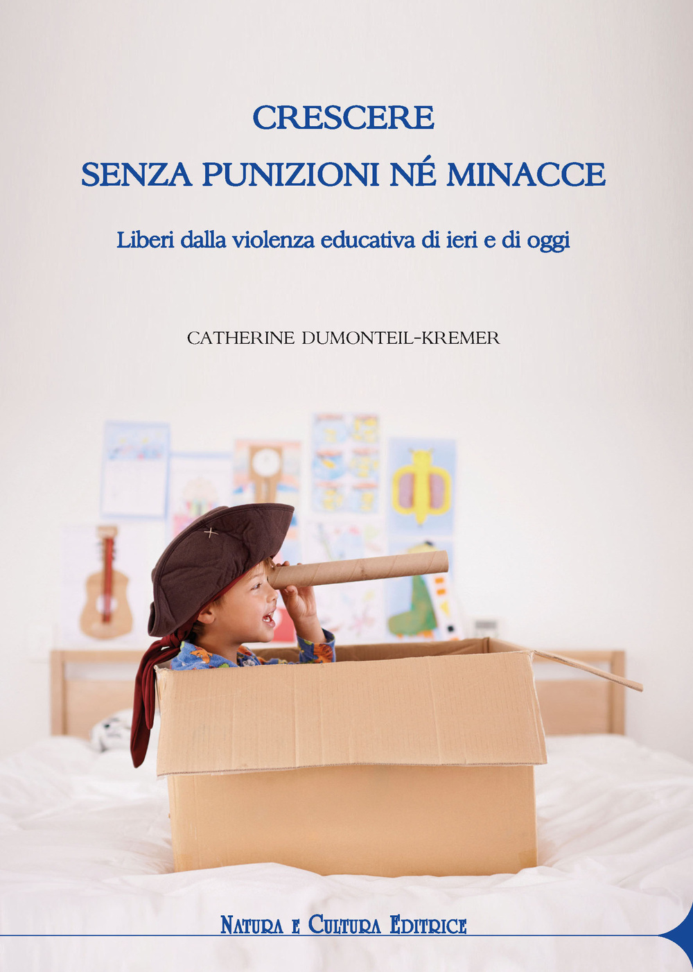 Crescere senza punizioni né minacce. Liberi dalla violenza educativa di ieri e di oggi