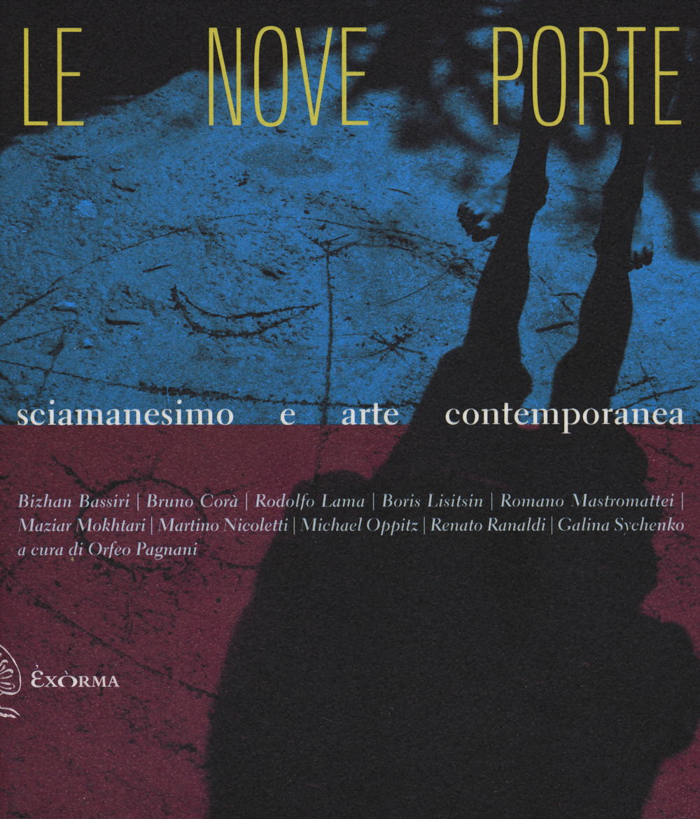 Le nove porte. Sciamanesimo e arte contemporanea. Ediz. illustrata