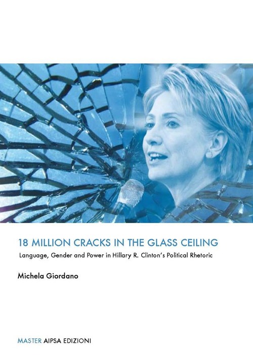 18 million cracks in the glass ceiling. Language, gender and power in Hillary R. Clinton's political rhetoric