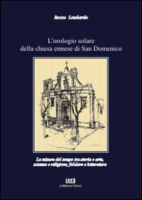 L'orologio solare della chiesa ennese di San Domenico. La misura del tempo tra storia e arte, scienza e religione, folclore e letteratura