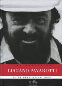 Luciano Pavarotti. Il trionfo della voce