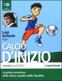 Calcio d'inizio letto da Luigi Garlando. Audiolibro. 2 CD Audio