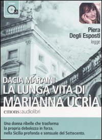 La lunga vita di Marianna Ucrìa letto da Piera Degli Esposti. Audiolibro. CD Audio formato MP3