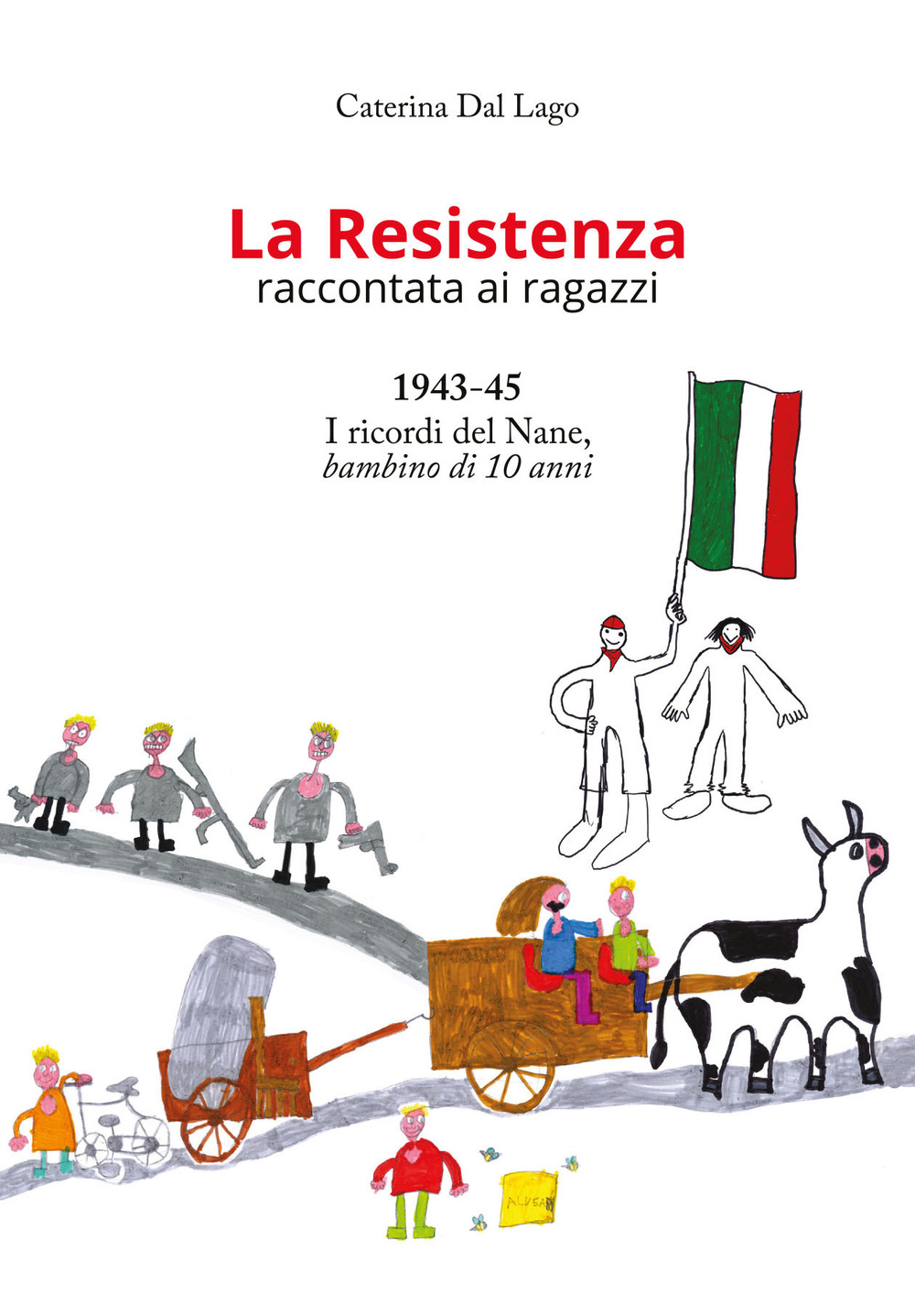 La Resistenza raccontata ai ragazzi. 1943-45. I ricordi del Nane, bambino di 10 anni. Nuova ediz.