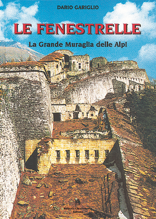 Le Fenestrelle. La grande muraglia delle Alpi