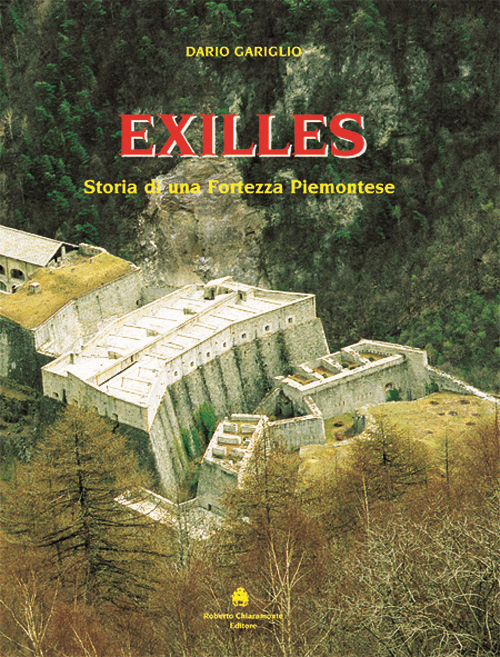 Exilles. Storia di una fortezza piemontese