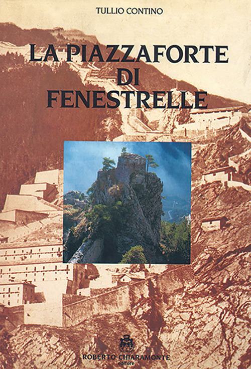 La piazzaforte di Fenestrelle. Con 4 planimetrie 70x100
