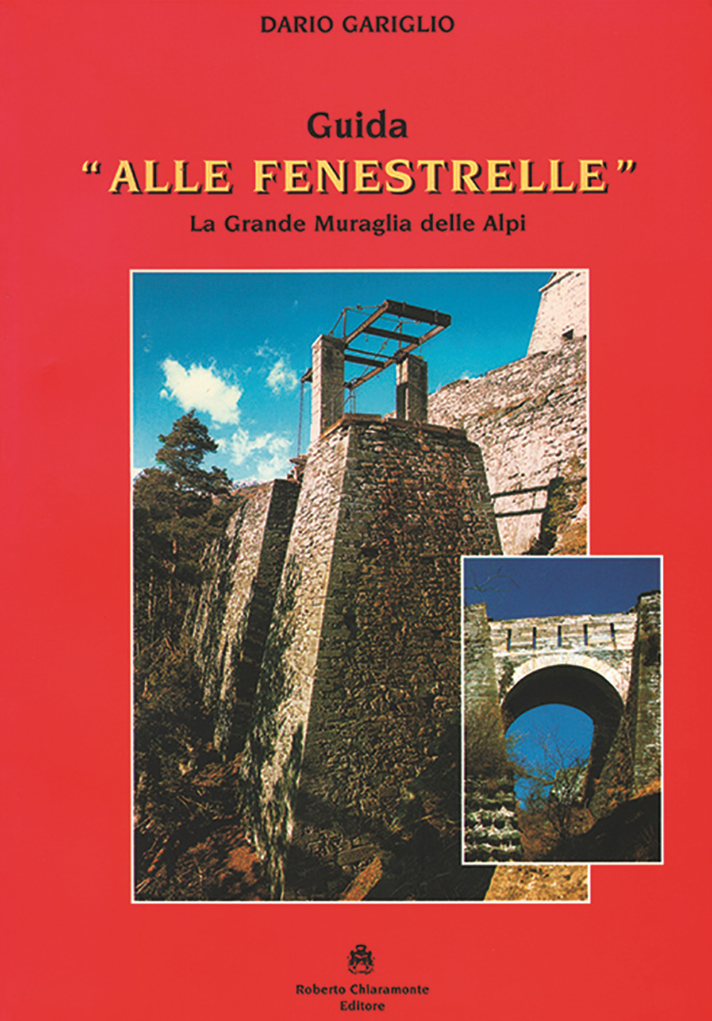 Guida «Alle Fenestrelle». La grande muraglia delle Alpi