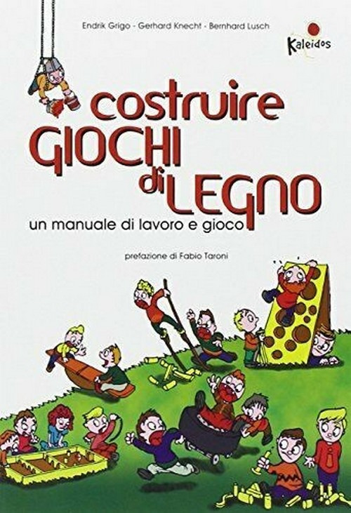 Costruire giochi di legno. Un manuale di lavoro e gioco. Ediz. illustrata