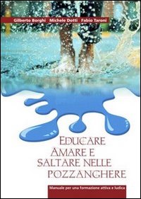 Educare, amare e saltare nelle pozzanghere. Manuale per una formazione attiva e ludica