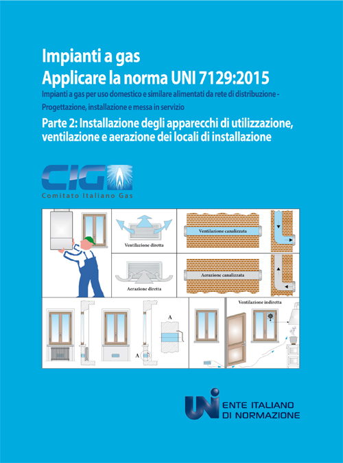 Applicare la norma UNI 7129:2015. Impianti a gas per uso domestico e similare alimentati da rete di distribuzione. Progettazione, installazione e messa in servizio. Vol. 2: Installazione degli apparecchi di utilizzazione, ventilazione e aerazione dei loca