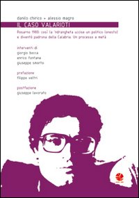 Il caso Valarioti. Rosarno 1980: così la n'drangheta uccise un politico (onesto) e diventò padrona della Calabria. Un processo a metà