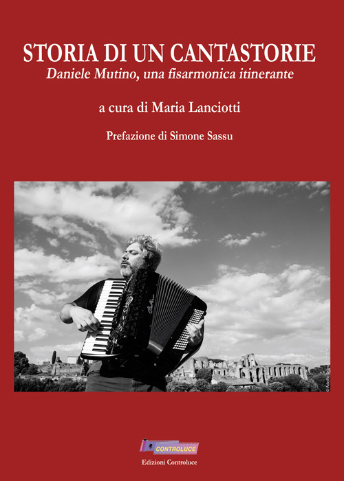 Storia di un cantastorie. Daniele Mutino, una fisarmonica itinerante