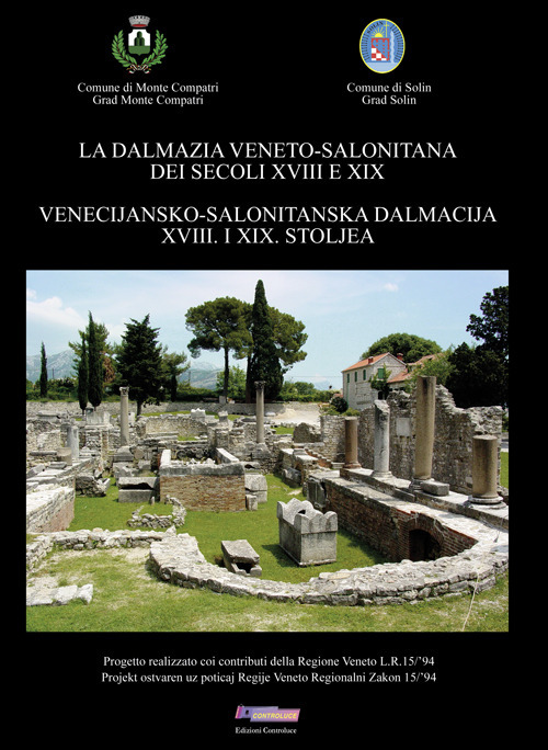 La Dalmazia veneto-salonitana dei secoli XVIII e XIX. Ediz. italiana e croata