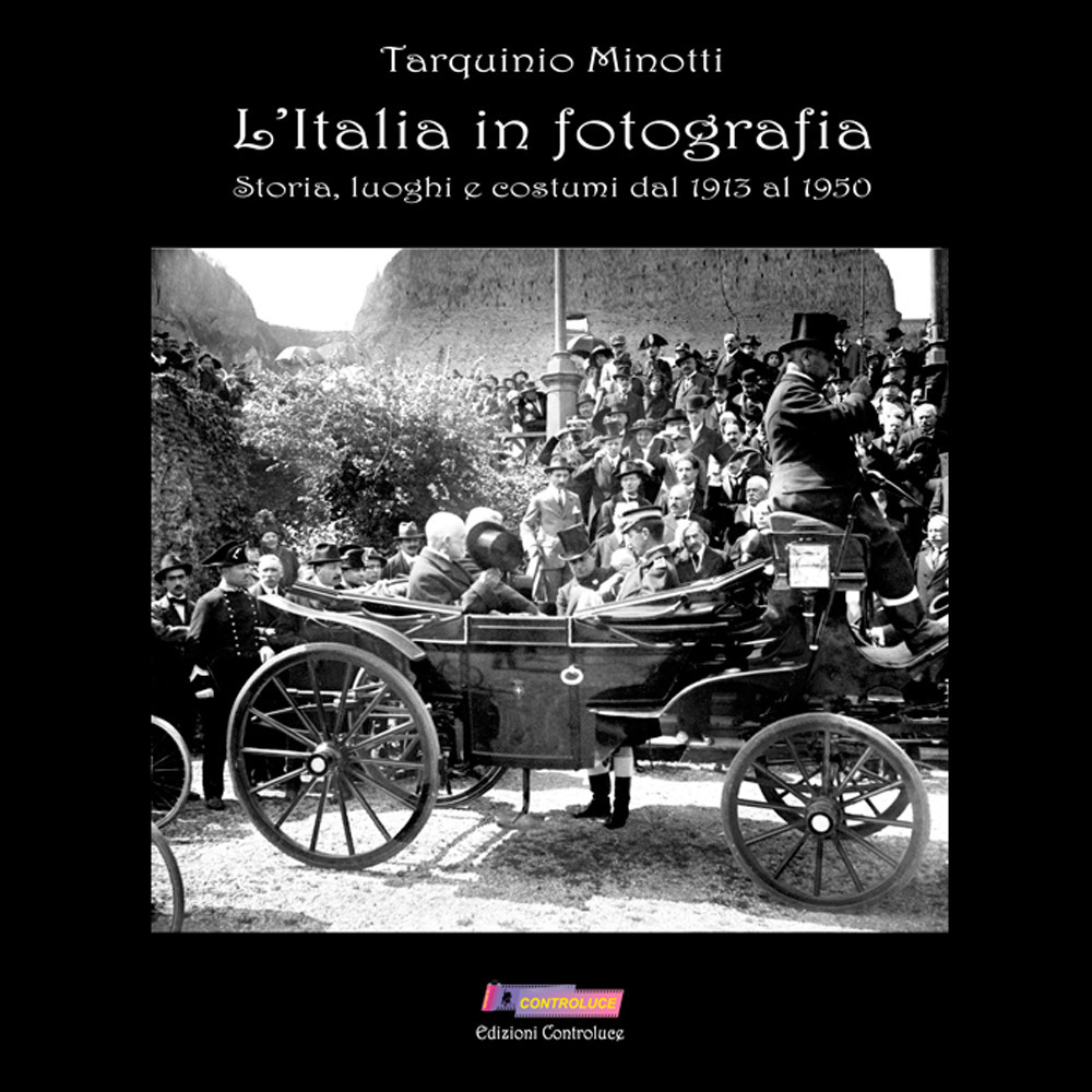 L'Italia in fotografia. 500 scatti di storia, luoghi e costumi dal 1913 al 1950. Ediz. illustrata