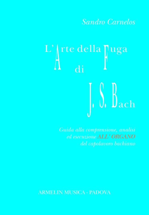L'arte della fuga di Johann Sebastian Bach. Guida alla comprensione, analisi ed esecuzione all'organo del capolavoro bachiano