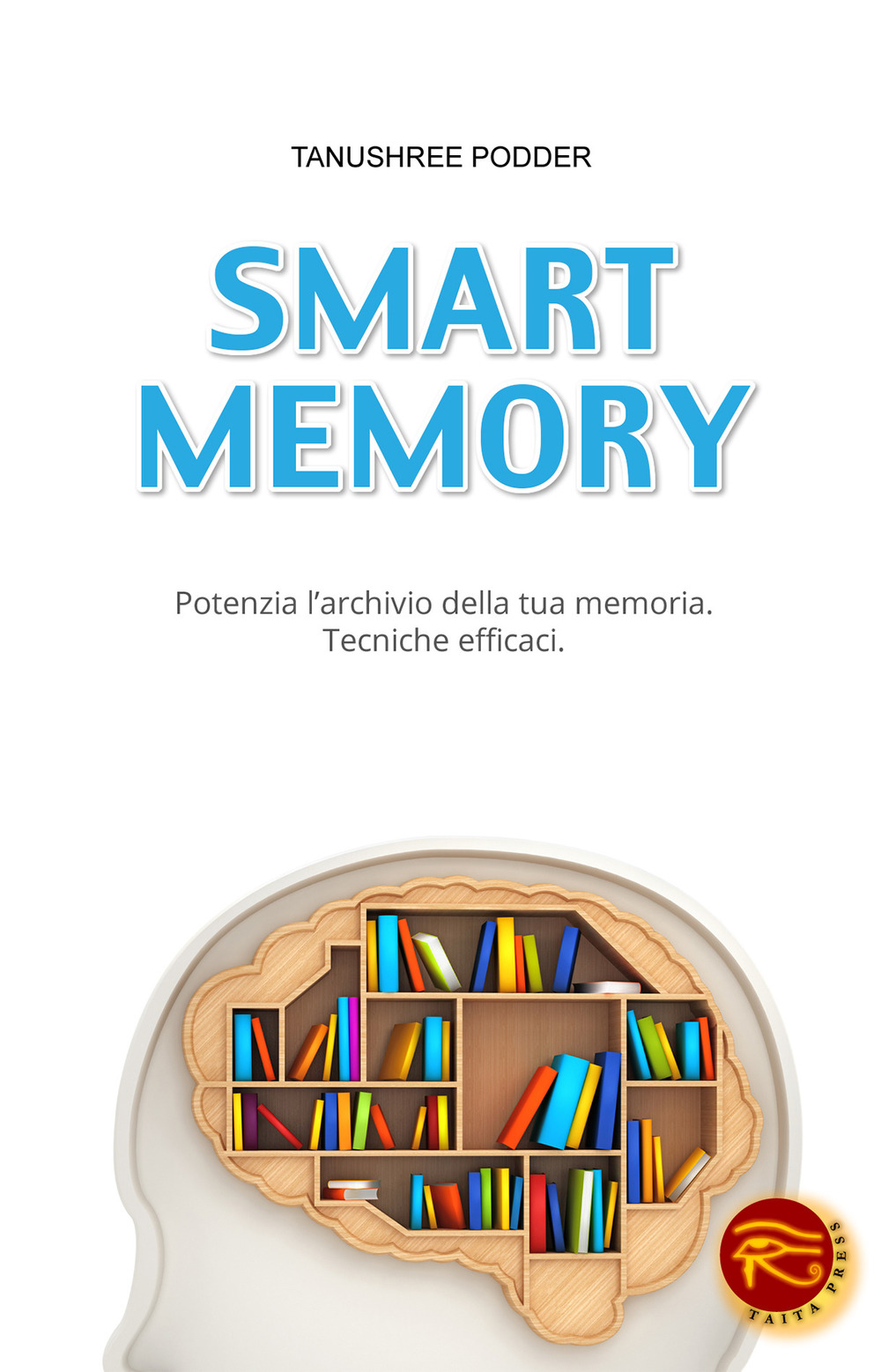 Smart memory. Potenzia l'archivio della tua memoria. Tecniche efficaci